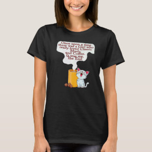 Cats and Coffee Once Upon A Time There was A Girl T-Shirt