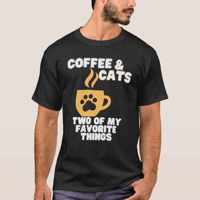 Cats and Coffee Two of My Favorite Things T-Shirt (Front)
