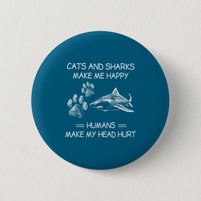 Cats And Sharks Make Me Happy Humans Make My Head  6 Cm Round Badge (Front)