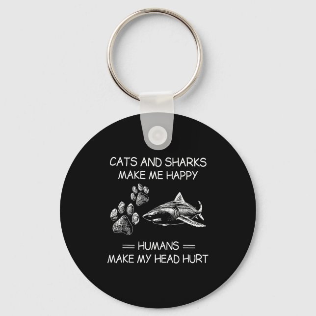 Cats And Sharks Make Me Happy Humans Make My Head  Key Ring (Front)