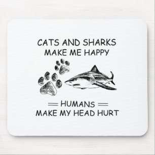 Cats And Sharks Make Me Happy Humans Make My Head Mouse Mat