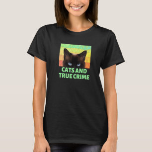 Cats And True Crime Fun True Crime T-Shirt