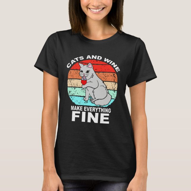 Cats And Wine Makes Everything Fine Cats Vino Wine T-Shirt (Front)