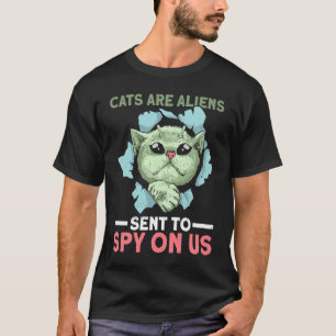 Cats Are Aliens Sent To Spy On Us   Alien Cat T-Shirt