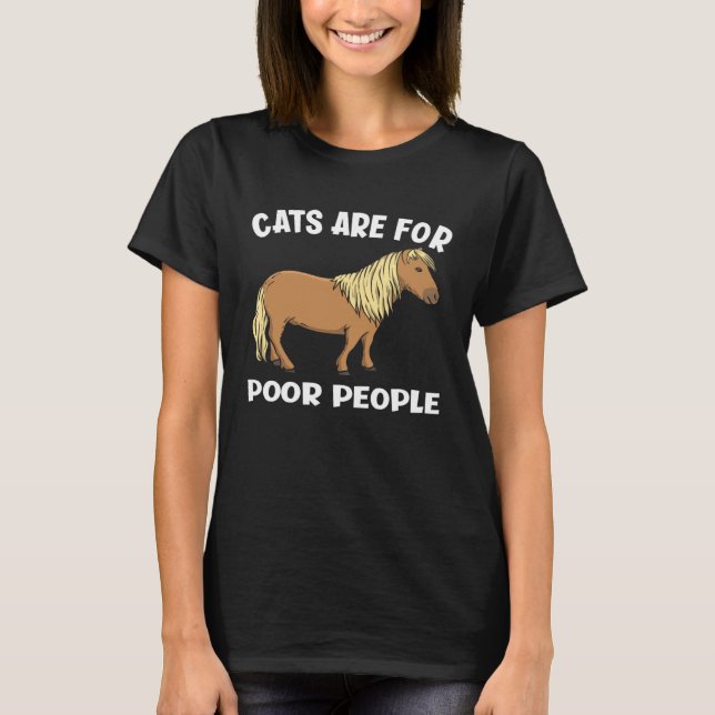 Cats Are For Poor People  Miniature Horse T-Shirt (Front)