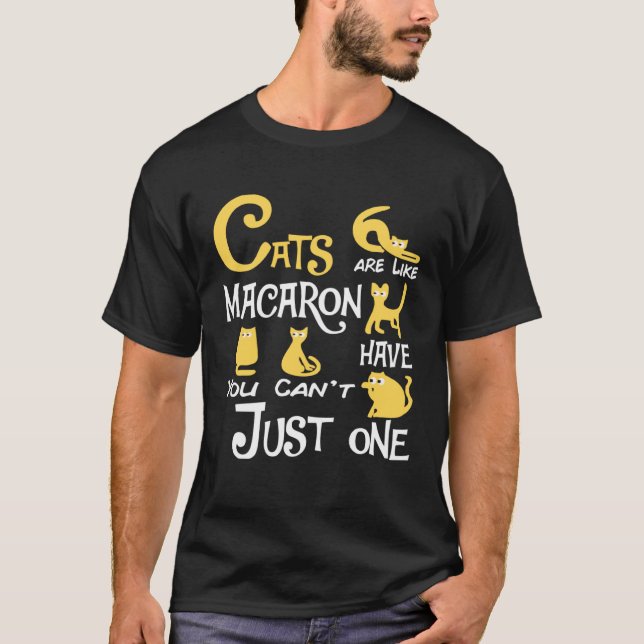 Cats Are Like Macaron You Can t Just have One cat T-Shirt (Front)