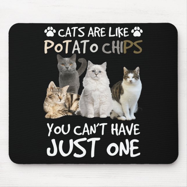 Cats Are Like Potato Chips Cat Lovers Tee Kitty Mouse Mat (Front)