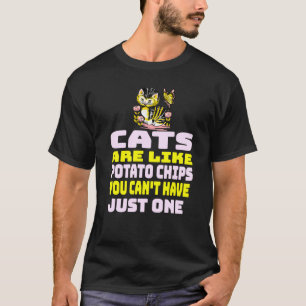 Cats Are Like Potato Chips   Cat T-Shirt