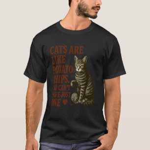 Cats are Like Potato Chips Funny Cat Lover Design T-Shirt