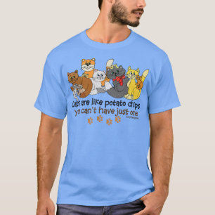 Cats Are Like Potato Chips Funny T-Shirt