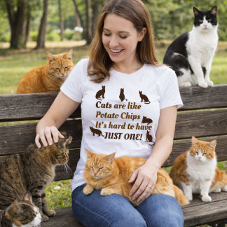 Cats Are Like Potato Chips, Hard to Have Just One T-Shirt
