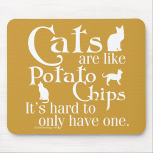 Cats are like potato chips... mouse mat