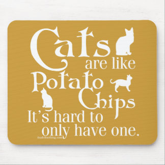 Cats are like potato chips... mouse mat