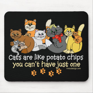 Cats are like potato chips mouse mat