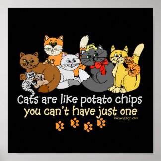 Cats are like potato chips poster