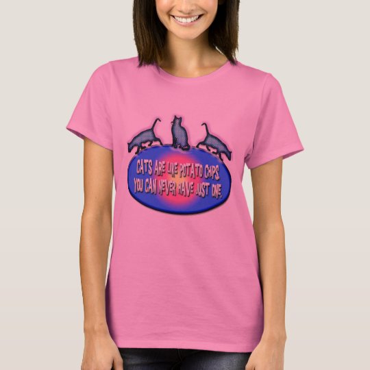 CATS ARE LIKE POTATO CHIPS T-Shirt