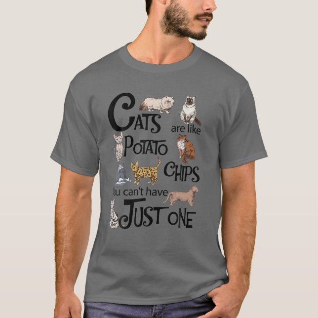 Cats Are Like Potato Chips You Can't Have Just One T-Shirt (Front)