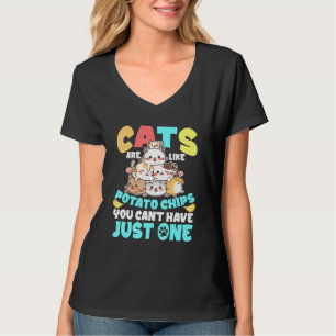Cats Are Like Potato Chips You Cant Have Just One T-Shirt