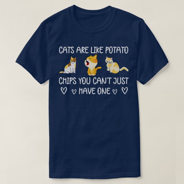 Cats are like potato chips you can't just have one T-Shirt (Design Front)