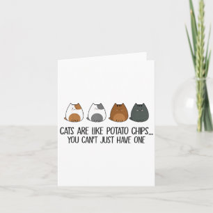 Cats Are Like Tato Chips You Can't Just Have One Card