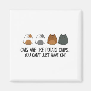 Cats Are Like Tato Chips You Can't Just Have One Magnet