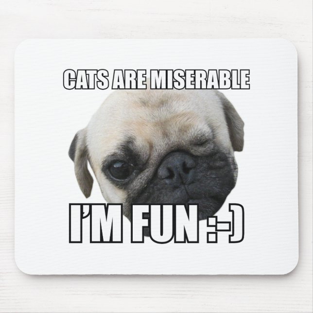 CATS ARE MISERABLE I'M FUN :-) MEME MOUSE MAT (Front)