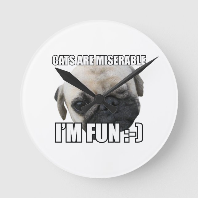 CATS ARE MISERABLE I'M FUN :-) MEME ROUND CLOCK (Front)