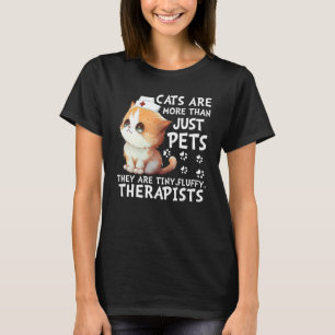 Cats are more than just pets they are tiny fluffy T-Shirt