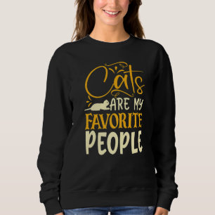 Cats Are My Favourite People. Cat Ladys Everywhere Sweatshirt