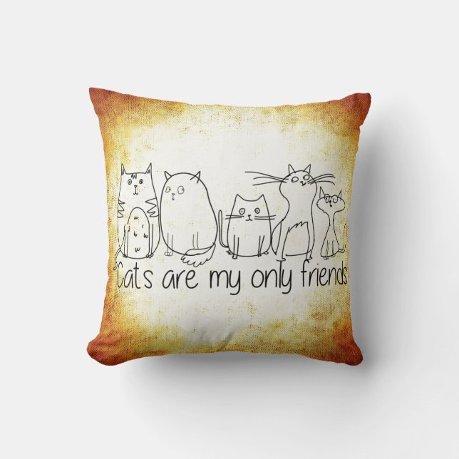 Cats Are My Only Friends Pillow (Front)