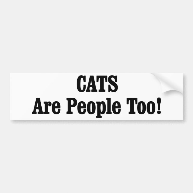 CATS Are People Too! Bumper Sticker (Front)