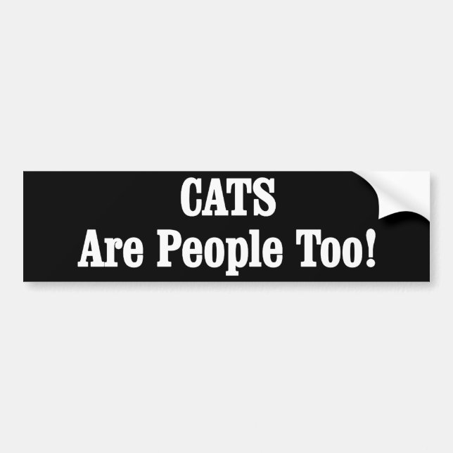 CATS Are People Too! Bumper Sticker (Front)