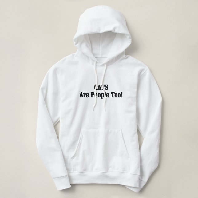 CATS Are People Too! Hoodie (Design Front)