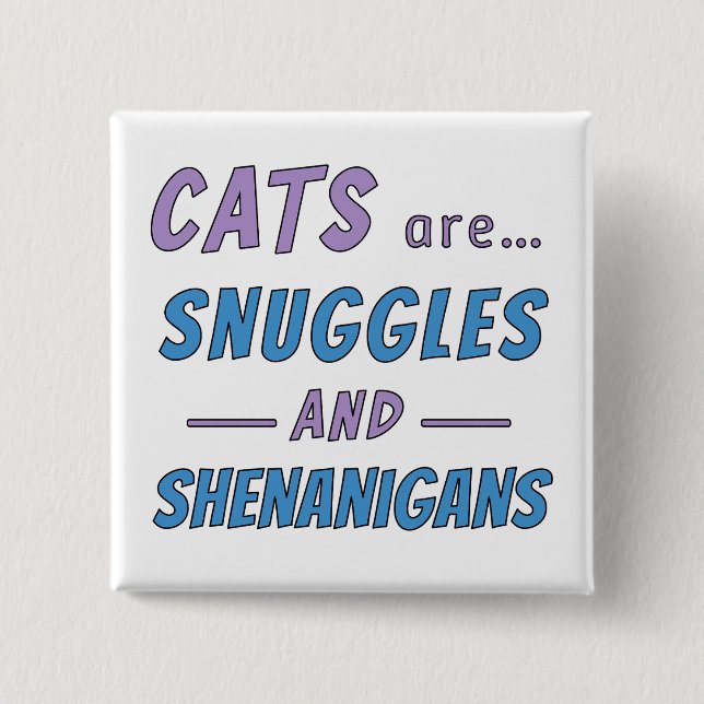Cats are Snuggles and Shenanigans 15 Cm Square Badge (Front)