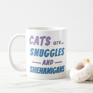 Cats are Snuggles and Shenanigans Coffee Mug