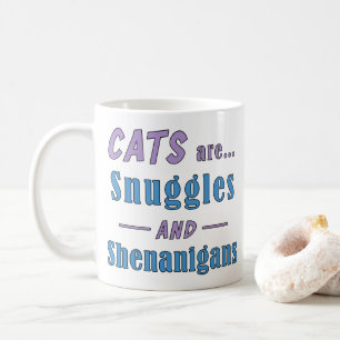 Cats are Snuggles and Shenanigans Coffee Mug