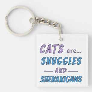 Cats are Snuggles and Shenanigans Key Ring