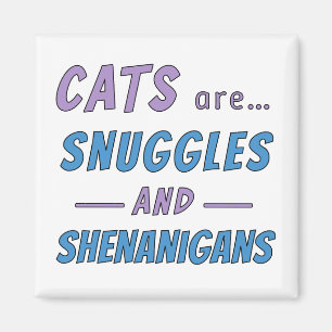 Cats are Snuggles and Shenanigans Magnet