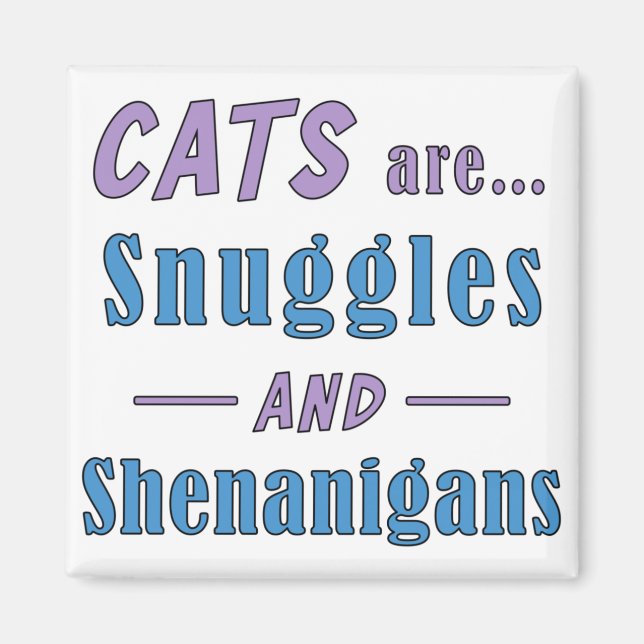 Cats are Snuggles and Shenanigans  Magnet (Front)