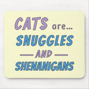 Cats are Snuggles and Shenanigans Mouse Mat