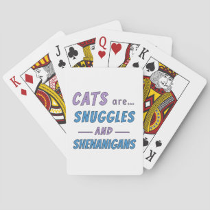 Cats are Snuggles and Shenanigans Playing Cards
