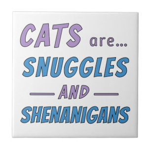 Cats are Snuggles and Shenanigans Tile