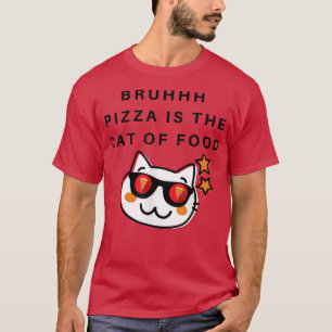 Cats are the Pizza of Food Bruhhh Millennial Funny T-Shirt
