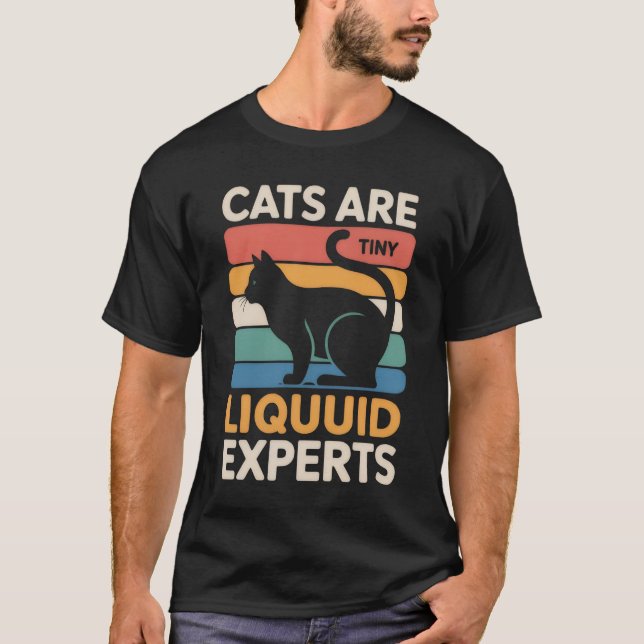 Cats Are tiny, liquid experts - Funny Mens T-Shirt (Front)