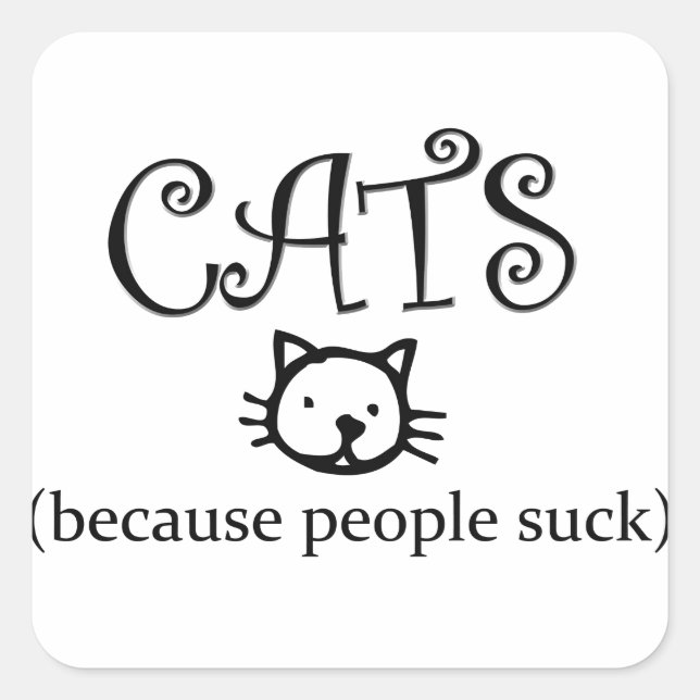 Cats, because people suck square sticker (Front)
