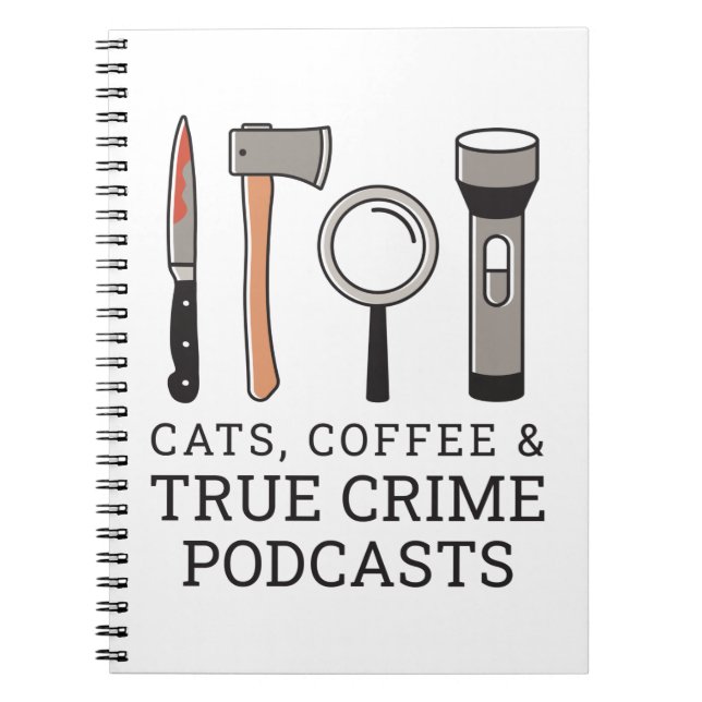CATS, COFFEE & TRUE CRIME PODCASTS TRUE CRIME TOOL NOTEBOOK (Front)