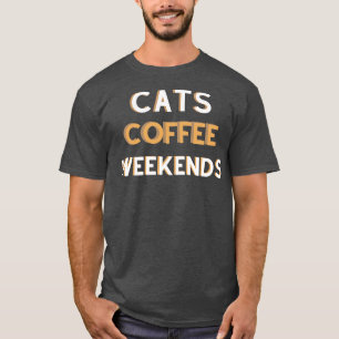 Cats Coffee Weekends  T-Shirt