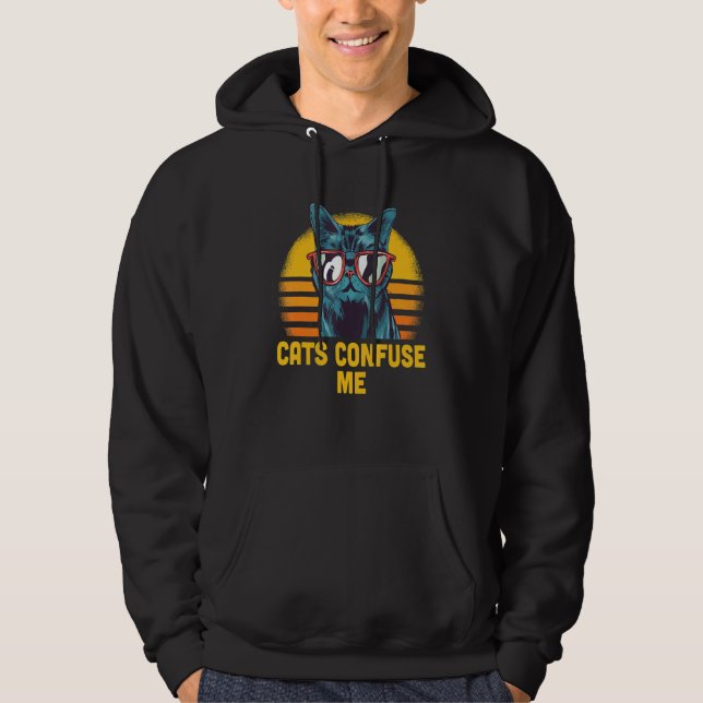 Cats Confuse Me Cat Lover Sayings Kitten Quotes Ca Hoodie (Front)