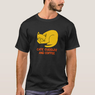 Cats Cuddles and Coffee Cat Coffee Kitten T-Shirt