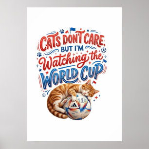 Cats Don’t Care, But I’m Watching the World Cup Poster